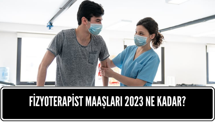 Fizyoterapist Maaşları 2023 için Açıklandı! Fizyoterapist Maaşları 2023 için Ne Kadar?