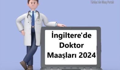 İngiltere’de Doktor Maaşları 2024 – (Branşlara Göre Maaşlar)