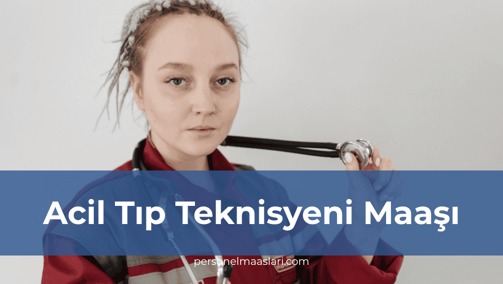 Acil Tıp Teknisyeni Maaşı